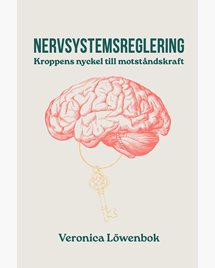 Nervsystemsreglering: Kroppens nyckel till motståndskraft - Veronica Löwenbok